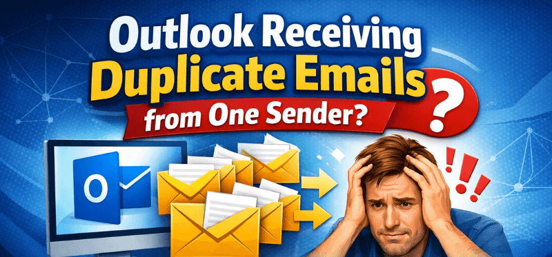 Outlook Receiving Duplicate Emails from One Sender? Here’s How to Fix It